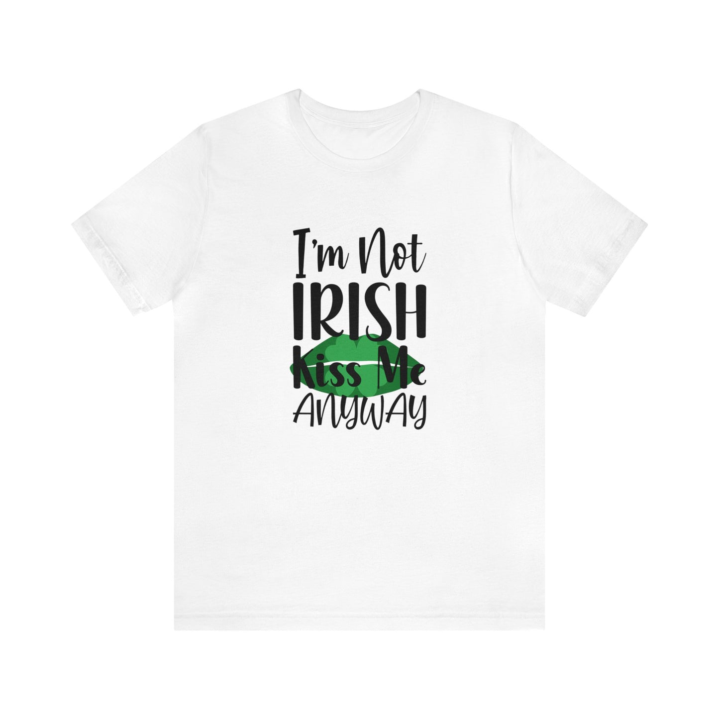 Im not Irish Kiss me anyway Unisex Jersey Short Sleeve Tee