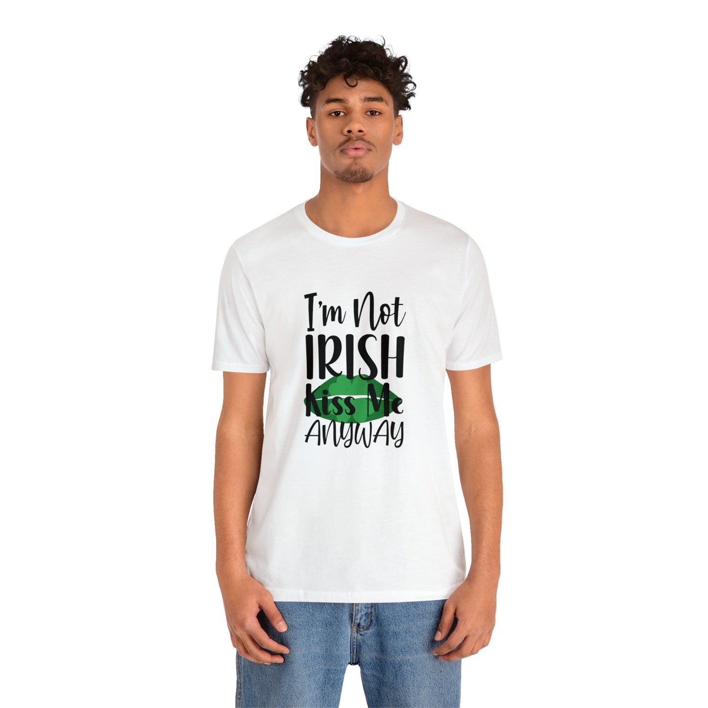 Im not Irish Kiss me anyway Unisex Jersey Short Sleeve Tee