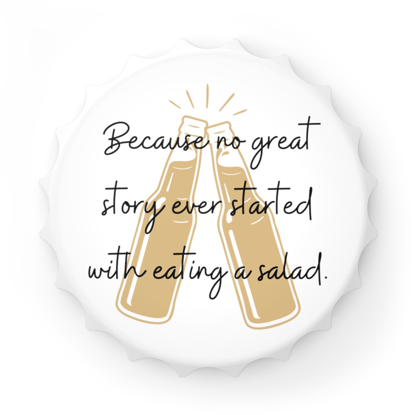 Because No Great Story Ever Started With Eating a Salad Funny Bottle Opener Return Gift / Party Favor