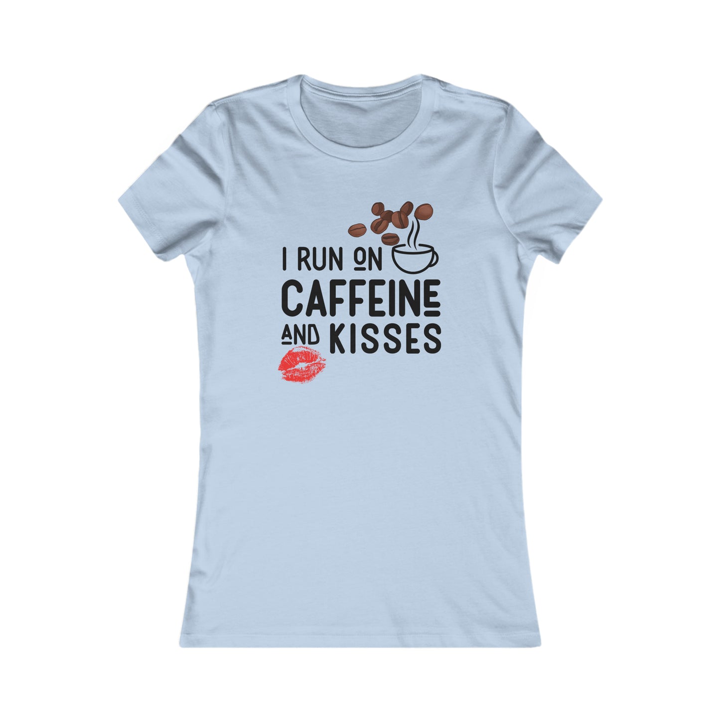 I Run on Caffeine and Kisses Women's Favorite Tee