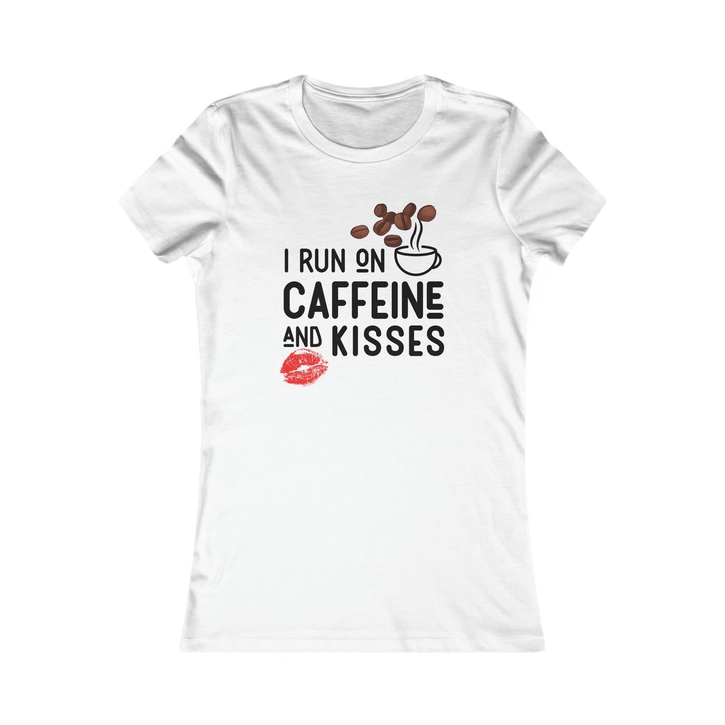 I Run on Caffeine and Kisses Women's Favorite Tee