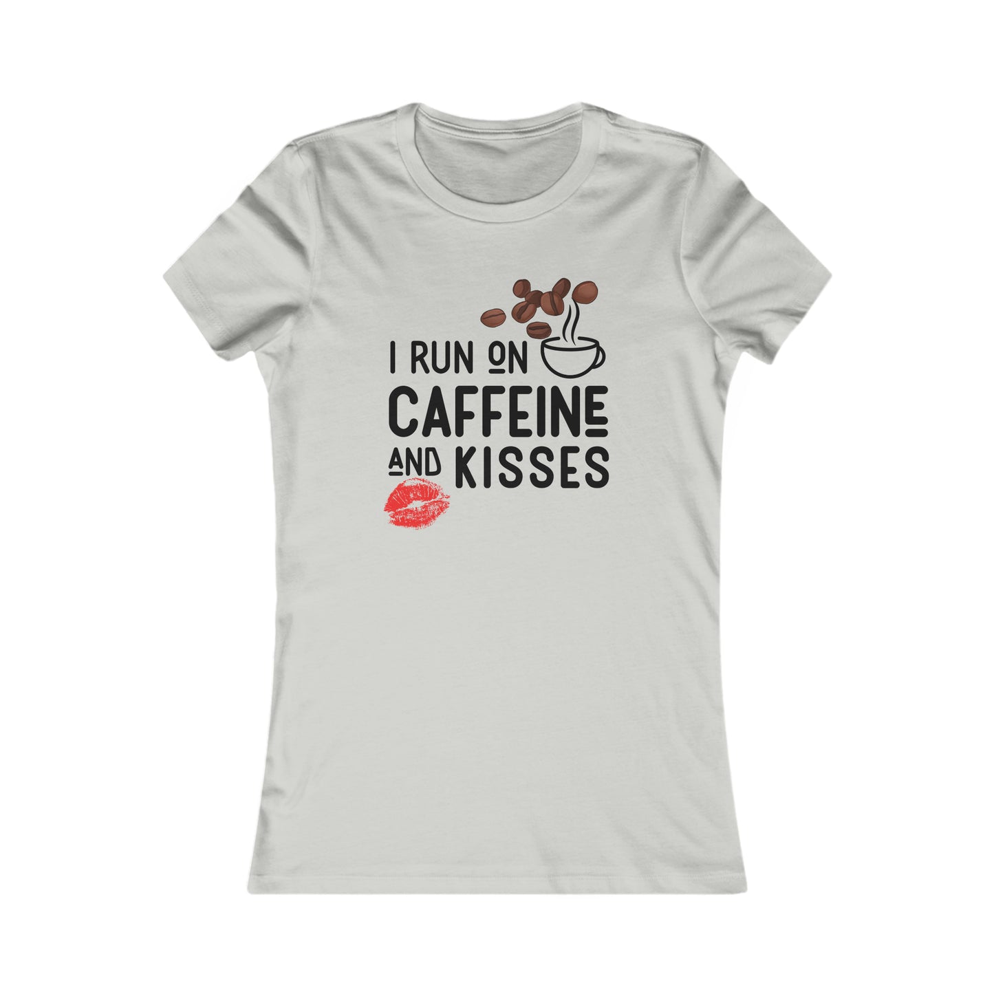 I Run on Caffeine and Kisses Women's Favorite Tee